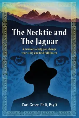 Die Krawatte und der Jaguar: Ein Memoir, das Ihnen hilft, Ihre Geschichte zu ändern und Erfüllung zu finden - The Necktie and the Jaguar: A memoir to help you change your story and find fulfillment