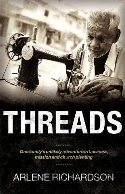 Fäden: Das unwahrscheinliche Abenteuer einer Familie in Wirtschaft, Mission und Gemeindegründung - Threads: One Family's Unlikely Adventure in Business, Mission and Church Planting