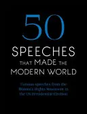 50 Reden, die die moderne Welt geprägt haben: Berühmte Reden von den Frauenrechten bis zu den Menschenrechten - 50 Speeches That Made the Modern World: Famous Speeches from Women's Rights to Human Rights