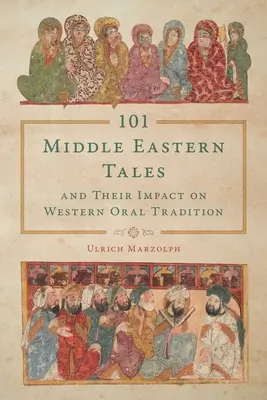 101 Märchen aus dem Nahen Osten und ihr Einfluss auf die westliche mündliche Tradition - 101 Middle Eastern Tales and Their Impact on Western Oral Tradition