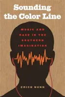 Der Klang der farbigen Linie: Musik und Ethnie in der Vorstellungswelt der Südstaaten - Sounding the Color Line: Music and Race in the Southern Imagination