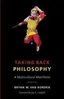 Die Philosophie zurückerobern: Ein multikulturelles Manifest - Taking Back Philosophy: A Multicultural Manifesto