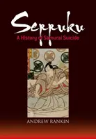 Seppuku: Eine Geschichte des Samurai-Selbstmords - Seppuku: A History of Samurai Suicide