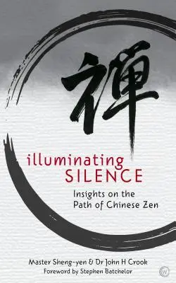 Die Erleuchtung der Stille: Einblicke in den Pfad des chinesischen Zen - Illuminating Silence: Insights on the Path of Chinese Zen