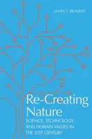 Die Wiedererschaffung der Natur: Wissenschaft, Technologie und menschliche Werte im einundzwanzigsten Jahrhundert - Re-Creating Nature: Science, Technology, and Human Values in the Twenty-First Century