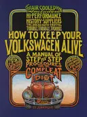 Wie Sie Ihren Volkswagen am Leben erhalten: Ein Handbuch mit Schritt-für-Schritt-Verfahren für den Vollidioten - How to Keep Your Volkswagen Alive: A Manual of Step-By-Step Procedures for the Compleat Idiot