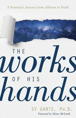 Die Werke seiner Hände: Die Reise eines Wissenschaftlers vom Atheismus zum Glauben - The Works of His Hands: A Scientist's Journey from Atheism to Faith