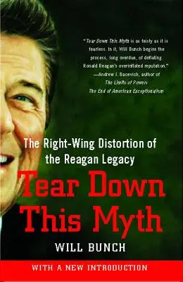 Tear Down This Myth: Die Verzerrung des Reagan-Vermächtnisses durch die Rechte - Tear Down This Myth: The Right-Wing Distortion of the Reagan Legacy