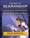 Die Kunst der Seemannschaft: Fertigkeiten entwickeln, Ozeane erforschen und mit Wind, Wellen und Wetter umgehen - The Art of Seamanship: Evolving Skills, Exploring Oceans, and Handling Wind, Waves, and Weather