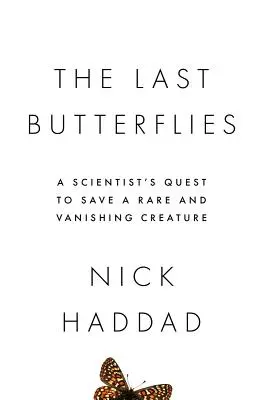 Die letzten Schmetterlinge: Die Suche eines Wissenschaftlers nach der Rettung einer seltenen und aussterbenden Kreatur - The Last Butterflies: A Scientist's Quest to Save a Rare and Vanishing Creature