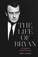 Das Leben von Bryan: Eine Feier zu Ehren von Bryan Robertson - The Life of Bryan: A Celebration of Bryan Robertson