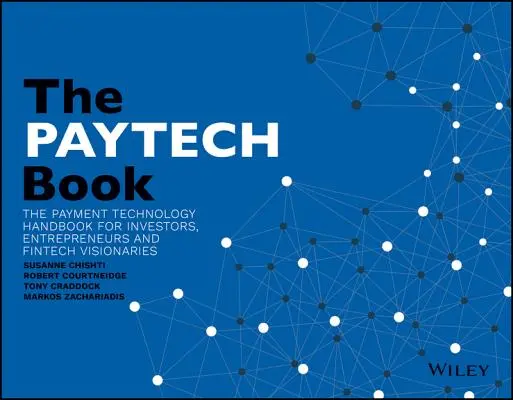 Das PayTech-Buch: Das Handbuch zur Zahlungstechnologie für Investoren, Unternehmer und FinTech-Visionäre - The PayTech Book: The Payment Technology Handbook for Investors, Entrepreneurs, and FinTech Visionaries