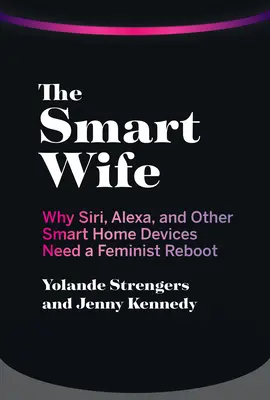 The Smart Wife: Warum Siri, Alexa und andere intelligente Haushaltsgeräte einen feministischen Neustart brauchen - The Smart Wife: Why Siri, Alexa, and Other Smart Home Devices Need a Feminist Reboot