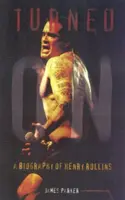 Angeturnt: Eine Biographie von Henry Rollins (aktualisiert) - Turned On: A Biography of Henry Rollins (Updated)