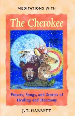 Meditationen mit den Cherokee: Gebete, Lieder und Geschichten über Heilung und Harmonie - Meditations with the Cherokee: Prayers, Songs, and Stories of Healing and Harmony