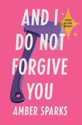 Und ich vergebe dir nicht: Geschichten und andere Racheakte - And I Do Not Forgive You: Stories and Other Revenges