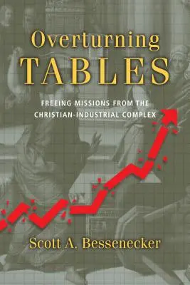 Tische umdrehen: Die Befreiung der Missionen vom christlich-industriellen Komplex - Overturning Tables: Freeing Missions from the Christian-Industrial Complex