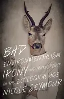 Bad Environmentalism: Ironie und Irreverenz im ökologischen Zeitalter - Bad Environmentalism: Irony and Irreverence in the Ecological Age