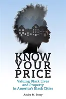 Kenne deinen Preis: Wertschätzung von schwarzem Leben und Eigentum in Amerikas schwarzen Städten - Know Your Price: Valuing Black Lives and Property in America's Black Cities