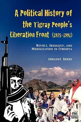 Eine politische Geschichte der Volksbefreiungsfront von Tigray (1975-1991): Aufstand, Ideologie und Mobilisierung in Äthiopien - A Political History of the Tigray People's Liberation Front (1975-1991): Revolt, Ideology, and Mobilisation in Ethiopia
