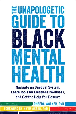 The Unapologetic Guide to Black Mental Health: Navigieren Sie durch ein ungleiches System, lernen Sie Werkzeuge für emotionales Wohlbefinden, und holen Sie sich die Hilfe, die Sie verdienen - The Unapologetic Guide to Black Mental Health: Navigate an Unequal System, Learn Tools for Emotional Wellness, and Get the Help You Deserve