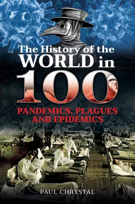 Die Geschichte der Welt in 100 Pandemien, Seuchen und Epidemien - The History of the World in 100 Pandemics, Plagues and Epidemics