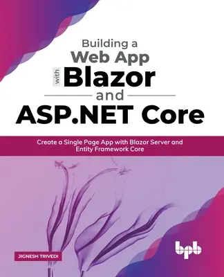 Erstellen einer Web-App mit Blazor und ASP.Net Core: Erstellen einer Single Page App mit Blazor Server und Entity Framework Core - Building a Web App with Blazor and ASP .Net Core: Create a Single Page App with Blazor Server and Entity Framework Core