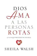 Dios AMA a Las Personas Rotas: Y a Las Que Pretenden No Estarlo = Gott liebt gebrochene Menschen - Dios AMA a Las Personas Rotas: Y a Las Que Pretenden No Estarlo = God Loves Broken People