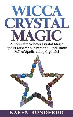 Wicca-Kristallmagie: Ein kompletter Wicca-Kristallmagie-Zauberführer! Ihr persönliches Zauberbuch voller Zaubersprüche mit Kristallen! - Wicca Crystal Magic: A Complete Wiccan Crystal Magic Spells Guide! Your Personal Spell Book Full of Spells Using Crystals!