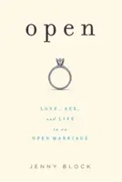 Offen: Liebe, Sex und Leben in einer offenen Ehe - Open: Love, Sex and Life in an Open Marriage