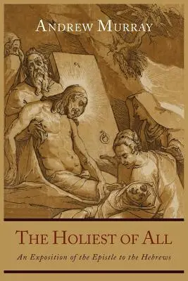 Das Heiligste von allen: Eine Auslegung des Hebräerbriefs - The Holiest of All: An Exposition of the Epistle to the Hebrews