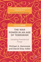 Die Kriegsmacht in einem Zeitalter des Terrorismus: Eine Debatte über die Macht des Präsidenten - The War Power in an Age of Terrorism: Debating Presidential Power