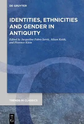 Identitäten, Ethnien und Geschlecht in der Antike - Identities, Ethnicities and Gender in Antiquity