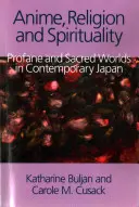 Anime, Religion und Spiritualität: Profane und heilige Welten im zeitgenössischen Japan - Anime, Religion and Spirituality: Profane and Sacred Worlds in Contemporary Japan