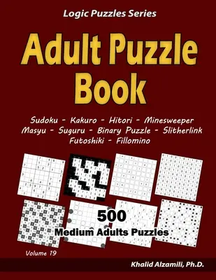 Puzzle-Buch für Erwachsene: 500 mittelgroße Rätsel für Erwachsene (Sudoku, Kakuro, Hitori, Minesweeper, Masyu, Suguru, Binary Puzzle, Slitherlink, Futoshiki, - Adult Puzzle Book: 500 Medium Adults Puzzles (Sudoku, Kakuro, Hitori, Minesweeper, Masyu, Suguru, Binary Puzzle, Slitherlink, Futoshiki,