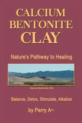 Calcium-Bentonit-Ton: Der Weg der Natur zur Heilung Gleichgewicht, Entgiftung, Stimulierung, Alkalisierung - Calcium Bentonite Clay: Nature's Pathway to Healing Balance, Detox, Stimulate, Alkalize