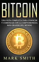 Bitcoin: Una Gua Completa para Conocer y Comenzar con la Criptomoneda mas Grande del Mundo (Libro en Espaol/Bitcoin Book Span - Bitcoin: Una Gua Completa para Conocer y Comenzar con la Criptomoneda ms Grande del Mundo (Libro en Espaol/Bitcoin Book Span