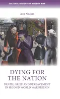 Sterben für die Nation: Tod, Trauer und Hinterbliebene im Großbritannien des Zweiten Weltkriegs - Dying for the Nation: Death, Grief and Bereavement in Second World War Britain