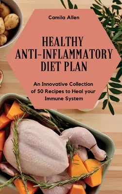 Gesunder Diätplan gegen Entzündungen: Eine innovative Sammlung von 50 Rezepten zur Heilung Ihres Immunsystems - Healthy Anti-Inflammatory Diet Plan: An Innovative Collection of 50 Recipes to Heal your Immune System