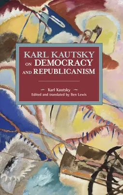 Karl Kautsky über Demokratie und Republikanismus - Karl Kautsky on Democracy and Republicanism