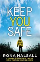 Halte dich in Sicherheit: Ein packender Psychothriller mit einer Wendung, die Sie nicht kommen sehen werden - Keep You Safe: A Gripping Psychological Thriller with a Twist You Won't See Coming