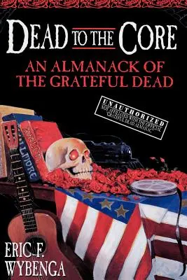 Durch und durch tot: Ein Almanach der Grateful Dead - Dead to the Core: An Almanack of the Grateful Dead