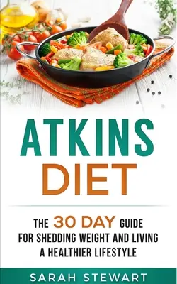 Atkins-Diät: Der 30-Tage-Leitfaden zum Abnehmen und für einen gesünderen Lebensstil - Atkins Diet: The 30 Day Guide for Shedding Weight and Living a Healthier Lifestyle