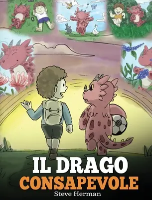 Il drago consapevole: (Der achtsame Drache) Una simpatica storia per bambini, per educarli alla consapevolezza, alla concentrazione e alla se - Il drago consapevole: (The Mindful Dragon) Una simpatica storia per bambini, per educarli alla consapevolezza, alla concentrazione e alla se