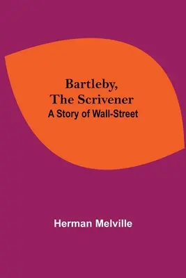 Bartleby, der Schreiber: Eine Geschichte der Wall-Street - Bartleby, The Scrivener: A Story Of Wall-Street