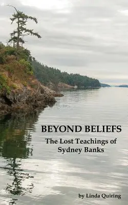 Jenseits von Glaubenssätzen: Die verlorenen Lehren von Sydney Banks - Beyond Beliefs: The Lost Teachings of Sydney Banks