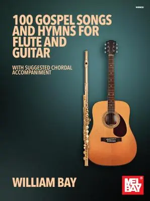 100 Gospelsongs und Hymnen für Flöte und Gitarre: Mit vorgeschlagener Akkordbegleitung - 100 Gospel Songs and Hymns for Flute and Guitar: With Suggested Chordal Accompaniment