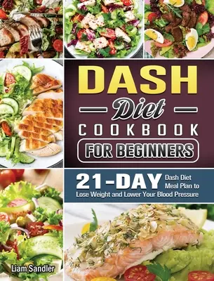 Das komplette Dash-Diät-Kochbuch: Gesunde Rezepte und 3-Wochen-Mahlzeitenplan - The Complete Dash Diet Cookbook: Healthy Recipes and 3-Week Meal Plan