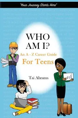 Wer bin ich? Ein Karriereratgeber für Teenager von A-Z - Who Am I?: An A-Z Career Guide for Teens