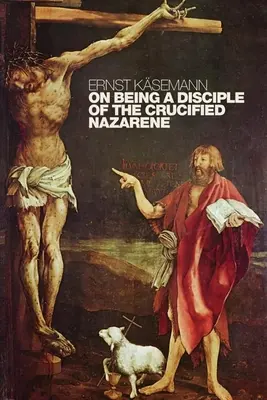 Über das Leben als Jünger des gekreuzigten Nazareners: Unveröffentlichte Vorlesungen und Predigten - On Being a Disciple of the Crucified Nazarene: Unpublished Lectures and Sermons